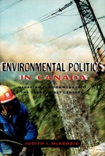 Environmental Politics in Canada: Managing the Commons into the Twenty-First Century