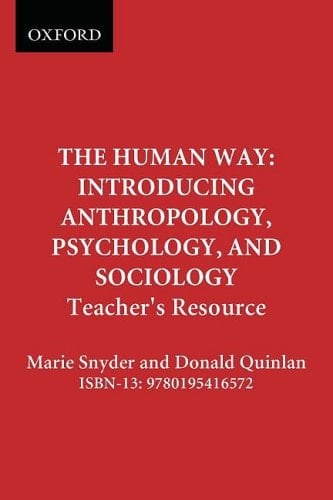 The Human Way: Introducing Anthropology, Psychology, and Sociology: Teacher's Resource