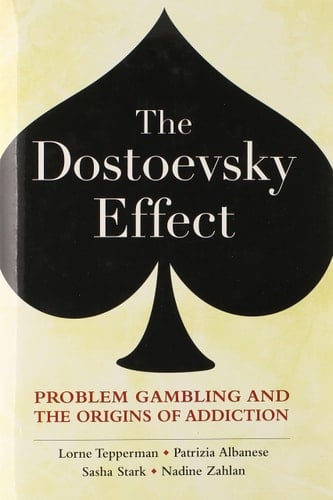 The Dostoevsky Effect: Problem Gambling and the Origins of Addiction