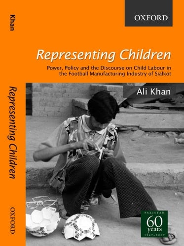Representing Children: Power, Policy and the Discourse on Child Labour in the football manufacturing industry of Sialkot