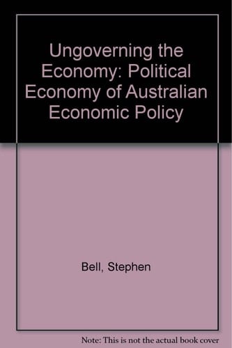 Ungoverning the economy: The political economy of Australian economic policy