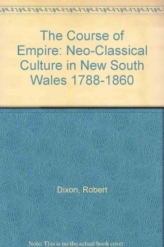 The Course of Empire: Neo-Classical Culture in New South Wales 1788-1860