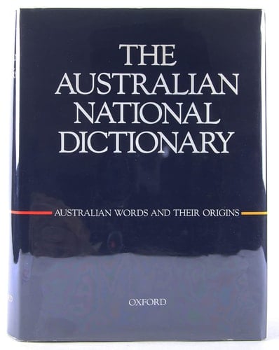 The Australian National Dictionary: A Dictionary of Australianisms on Historical Principles
