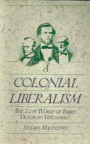 A Colonial Liberalism: The Lost World of Three Victorian Visionaries
