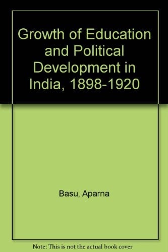 The Growth of Education and Political Development in India, 1898-1920