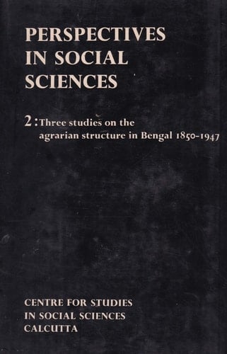 Three Studies in the Agrarian Structure in Bengal 1850-1947 (Perspectives in Social Sciences, 2)