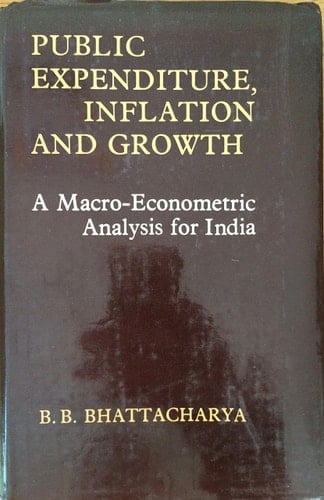 Public Expenditure, Inflation, and Growth: A Macro-Econometric Analysis (Studies in Economic Development and Planning No 37)
