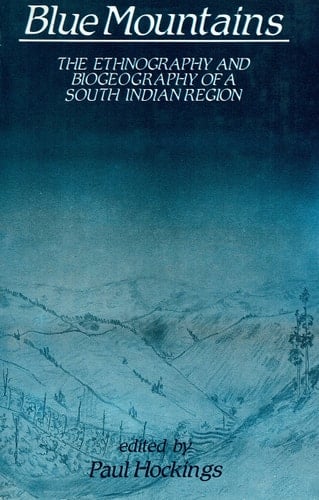 Blue Mountains: The Ethnography and Biogeography of a South Indian Region