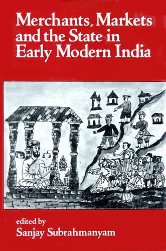 Merchants, Markets and the State in Early Modern India