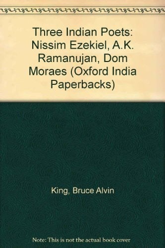 Three Indian Poets: Nissim Ezekiel, A.K. Ramanujan, and Dom Moraes (Oxford India Paperbacks)