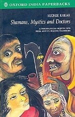 Shamans, Mystics and Doctors: A Psychological Inquiry into India and its Healing Traditions
