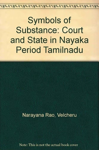 Symbols of Substance: Court and State in Nayaka Period Tamilnadu