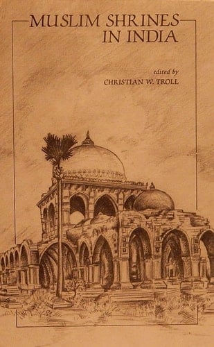Muslim Shrines in India: Their Character, History and Significance (Oxford India Paperbacks)