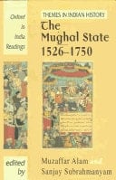 The Mughal State, 1526-1750 (Oxford in India Readings: Themes in Indian History)