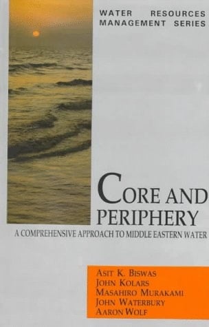 Core and Periphery: A Comprehensive Approach to Middle Eastern Water (Water Resources Management Series, 5)