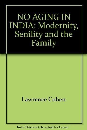 No Aging in India: Modernity, Senility and the Family