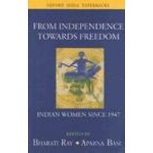 From Independence towards Freedom: Indian Women since 1947 (Gender Studies Series)
