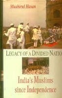 Legacy of a Divided Nation - India's Muslim since Independence