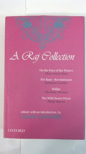 A Raj Collection: On the Face of the Waters, Siri Ram--Revolutionist, Indigo, The Wild Sweet Witch