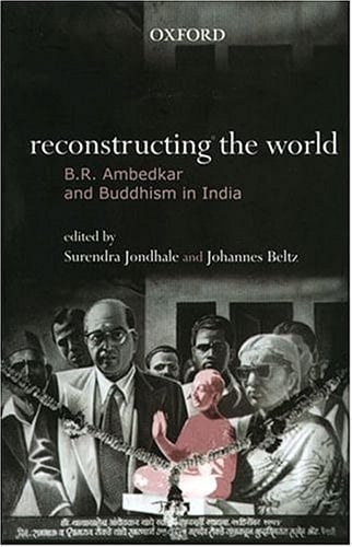 Reconstructing the World: B. R. Ambedkar and Buddhism in India