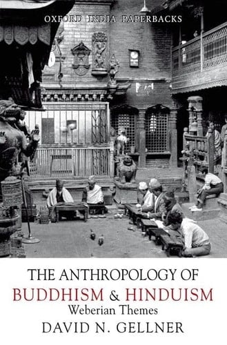 The Anthropology of Buddhism and Hinduism: Weberian Themes