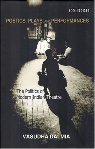Poetics, Plays, and Performances: The Politics of Modern Indian Theatre