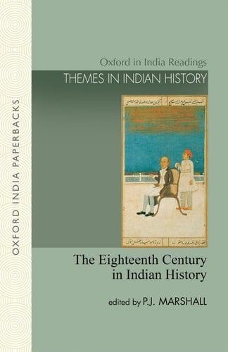The Eighteenth Century in Indian History: Revolution or Evolution? (Oxford in India Readings: Themes in Indian History)