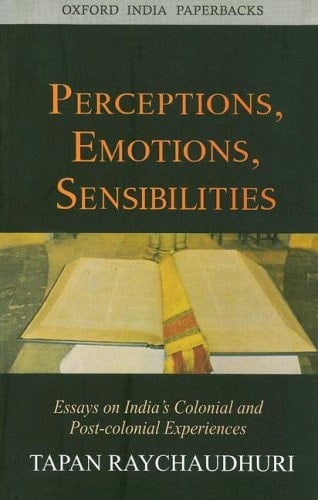 Perceptions, Emotions, Sensibilities: Essays on India's Colonial and Post-colonial Experiences