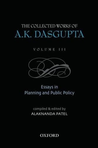 The Collected Works of A.K. Dasgupta III: Essays in Planning and Public Policies