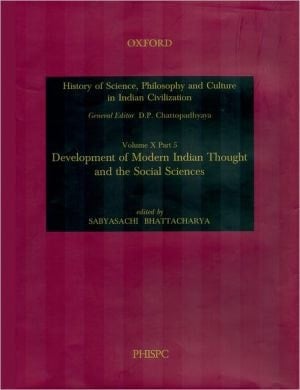 Development of Modern Indian Thought and the Social Sciences: Volume X, Part 5 (History of Science, Philosophy, and Culture in Indian Civili)
