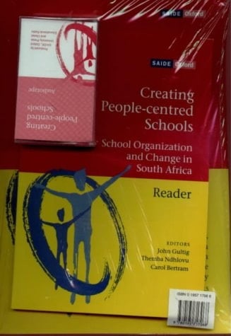 Creating People-centred Schools: School Organization and Change in South Africa: Pack 1 (Learning Guide, Reader, Audio) (SAIDE Study of Education)