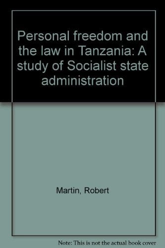 Personal freedom and the law in Tanzania: A study of Socialist state administration