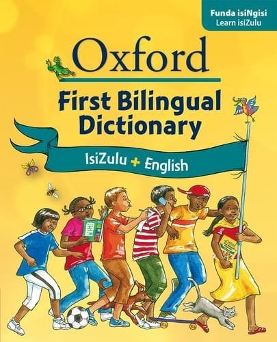 Oxford First Bilingual Dictionary: IsiZulu & English. Illustrated. With IsiZulu and English Indexes