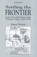 Settling the Frontier: Land, Law and Society in the Peshawar Valley, 1500-1900