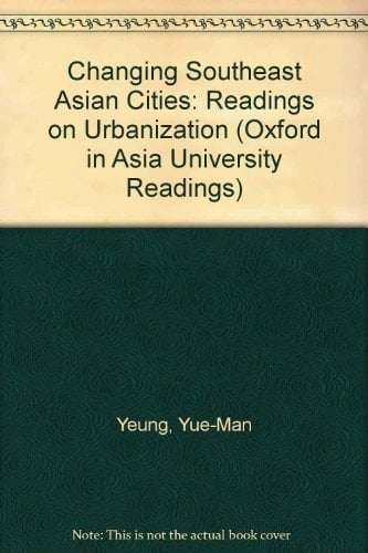 Changing Southeast Asian Cities: Readings on Urbanization (Oxford in Asia University Readings)