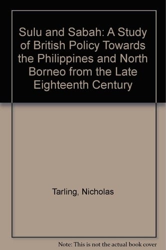 Sulu and Sabah: A study of British policy towards the Philippines and North Borneo from the late eighteenth century