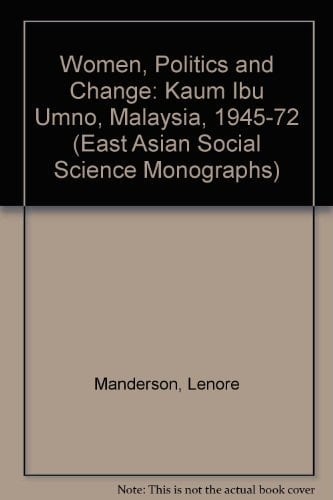 Women Politics and Change: The Kaun Ibu Umno Malaysia, 1945-1972