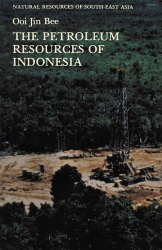 The Petroleum Resources of Indonesia (Natural Resources of South-East Asia)