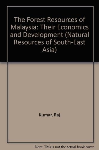 The Forest Resources of Malaysia: Their Economics and Development (Natural Resources of South-East Asia)
