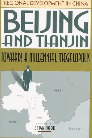 Beijing and Tianjin: Towards a Millennial Megalopolis (Regional Development in China, Vol. IV)