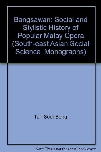 Bangsawan: A Social and Stylistic History of Popular Malay Opera (South-East Asian Social Science Monographs)