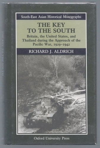 The Key to the South: Britain, the United States, and Thailand during the Approach of the Pacific War, 1929-1942 (South-East Asian Historical Monographs)