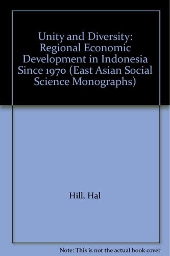 Unity and Diversity: Regional Economic Development in Indonesia Since 1970 (South-East Asian Social Science Monographs)