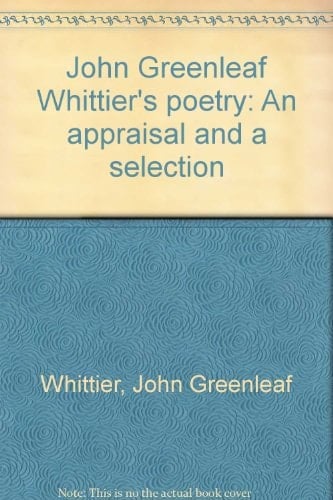 John Greenleaf Whittier's poetry: An appraisal and a selection