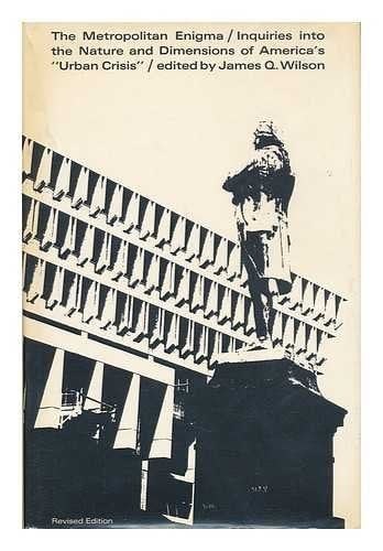 The Metropolitan Enigma; Inquiries Into the Nature and Dimensions of America's Urban Crisis