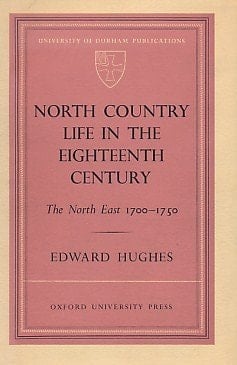 North Country Life In The Eigteenth Century: The North East 1700-1750
