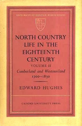 NORTH COUNTRY LIFE IN THE EIGHTEENTH CENTURY: VOL. II - CUMBERLAND AND WESTMORLAND 1700-1830.