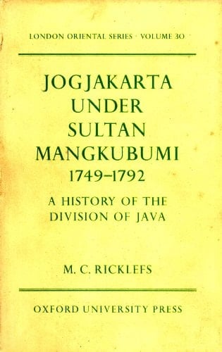 Jogjakarta Under Sultan Mangkubumi 1749-1792: A History of the Division of Java