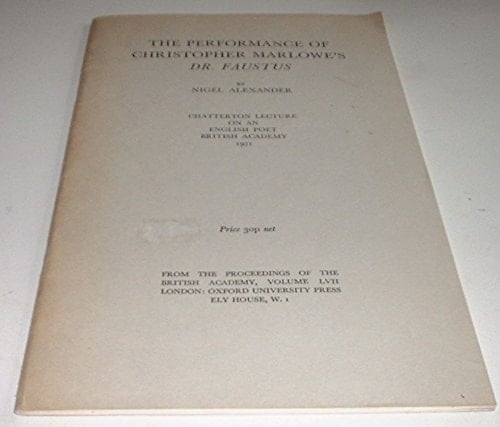The performance of Christopher Marlowe's Dr. Faustus (Chatterton lecture on an English poet, 1971)