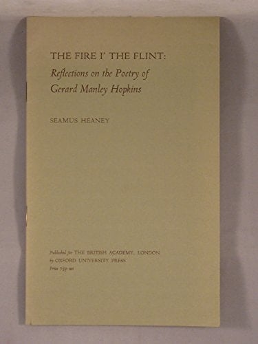 The fire i' the flint: Reflections on the poetry of Gerard Manley Hopkins (Proceedings of the British Academy ; v. 60)